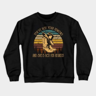 You've Got Your Demons, And She's Got Her Regrets Cowboy Boots Crewneck Sweatshirt